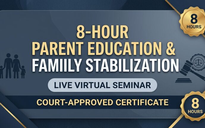 8 hour Parent Education & Family Stabilization Seminar (LIVE)